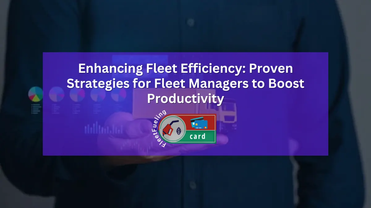 Enhancing Fleet Efficiency: Proven Strategies for Fleet Managers to Boost Productivity