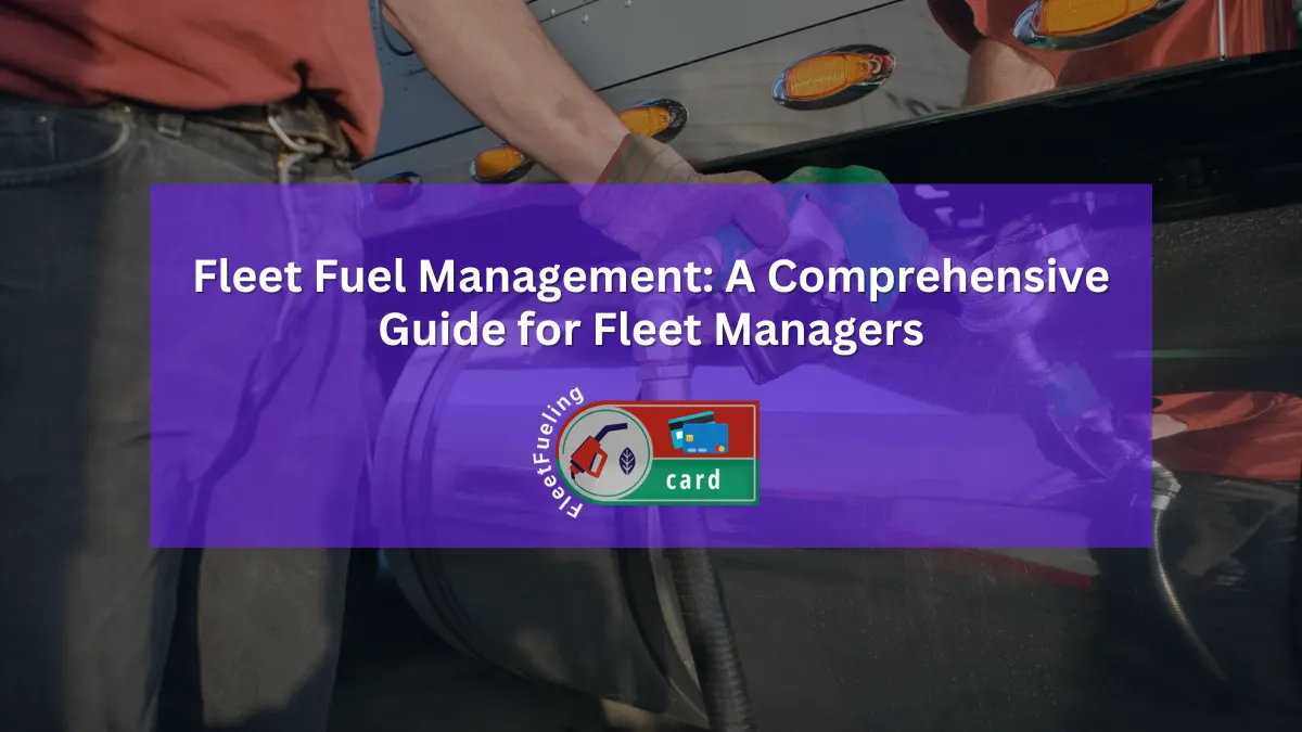Fleet Fuel Management: A Comprehensive Guide for Fleet Managers