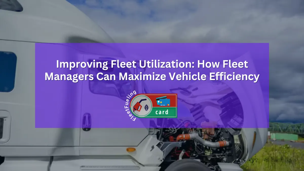 Improving Fleet Utilization: How Fleet Managers Can Maximize Vehicle Efficiency